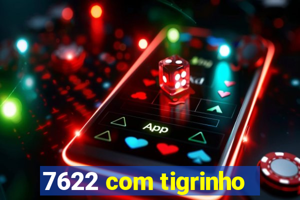 7622 com tigrinho